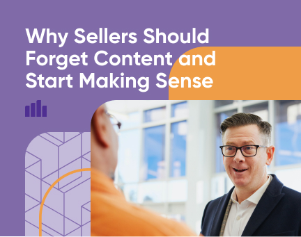 Why Sellers Should Forget Content and Start Making Sense